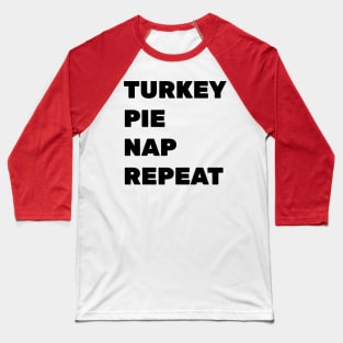 Turkey. Pie. Nap. Repeat. Baseball T-Shirt